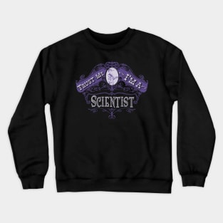 Trust me, I’m a scientist T-shirt Crewneck Sweatshirt